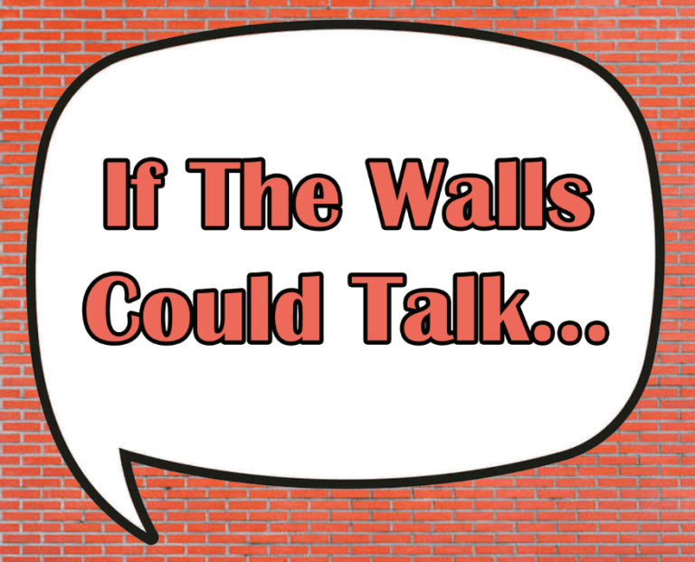 If the Walls Could Talk
